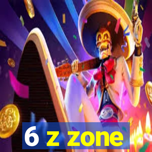 6 z zone